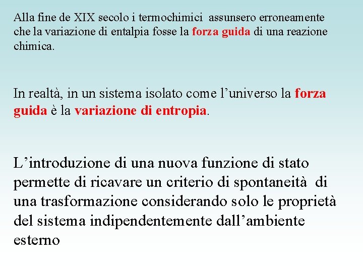 Alla fine de XIX secolo i termochimici assunsero erroneamente che la variazione di entalpia