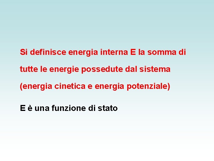 Si definisce energia interna E la somma di tutte le energie possedute dal sistema