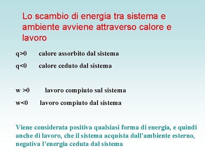 Lo scambio di energia tra sistema e ambiente avviene attraverso calore e lavoro q>0