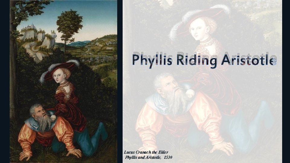 Phyllis Riding Aristotle Lucas Cranach the Elder Phyllis and Aristotle, 1530 