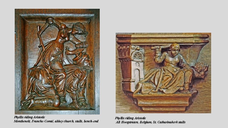 Phyllis riding Aristotle Montbenoît, Franche-Comté, abbey church, stalls, bench-end Phyllis riding Aristotle AB Hoogstraten,