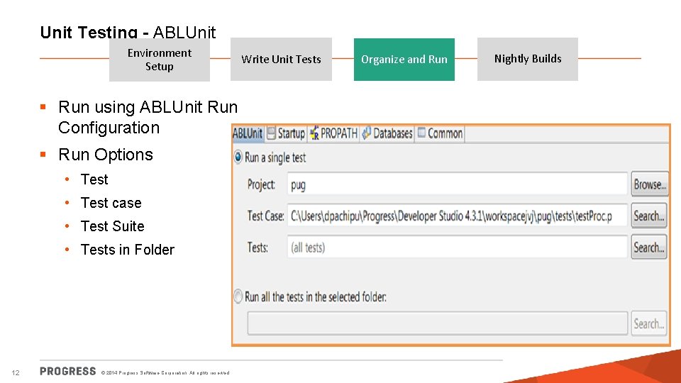 Unit Testing - ABLUnit Environment Setup § Run using ABLUnit Run Configuration § Run