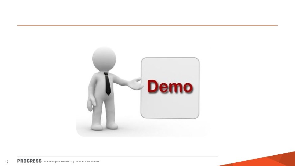 15 © 2014 Progress Software Corporation. All rights reserved. 