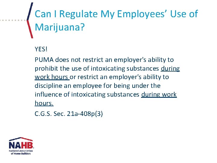 Can I Regulate My Employees’ Use of Marijuana? YES! PUMA does not restrict an