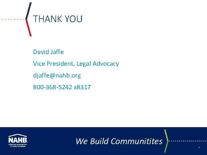 THANK YOU David Jaffe Vice President, Legal Advocacy djaffe@nahb. org 800 -368 -5242 x