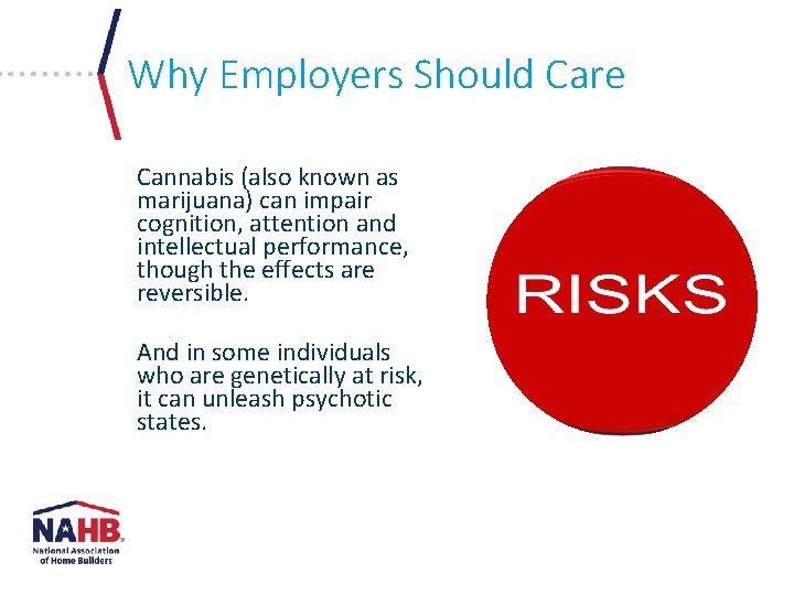 Why Employers Should Care Cannabis (also known as marijuana) can impair cognition, attention and