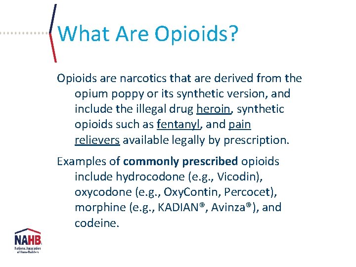 What Are Opioids? Opioids are narcotics that are derived from the opium poppy or