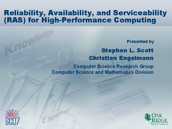 Reliability, Availability, and Serviceability (RAS) for High-Performance Computing Presented by Stephen L. Scott Christian