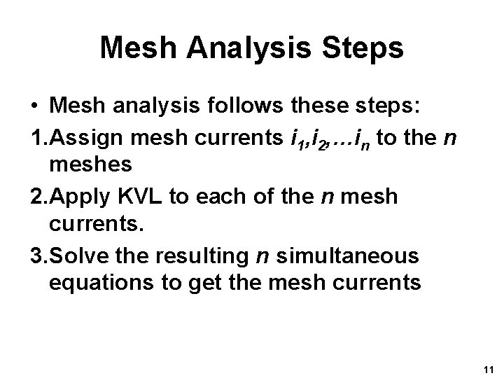 Mesh Analysis Steps • Mesh analysis follows these steps: 1. Assign mesh currents i Mesh Analysis Steps • Mesh analysis follows these steps: 1. Assign mesh currents i