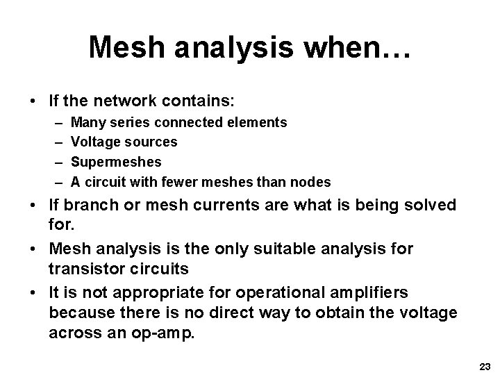 Mesh analysis when… • If the network contains: – – Many series connected elements Mesh analysis when… • If the network contains: – – Many series connected elements