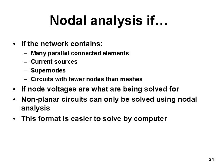 Nodal analysis if… • If the network contains: – – Many parallel connected elements Nodal analysis if… • If the network contains: – – Many parallel connected elements