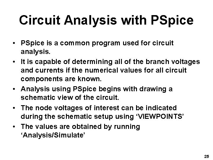 Circuit Analysis with PSpice • PSpice is a common program used for circuit analysis. Circuit Analysis with PSpice • PSpice is a common program used for circuit analysis.