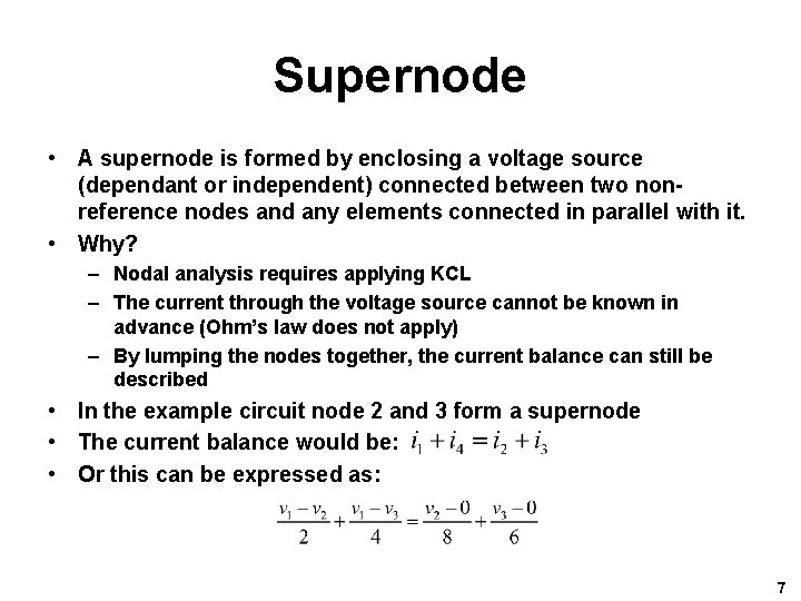 Supernode • A supernode is formed by enclosing a voltage source (dependant or independent) Supernode • A supernode is formed by enclosing a voltage source (dependant or independent)