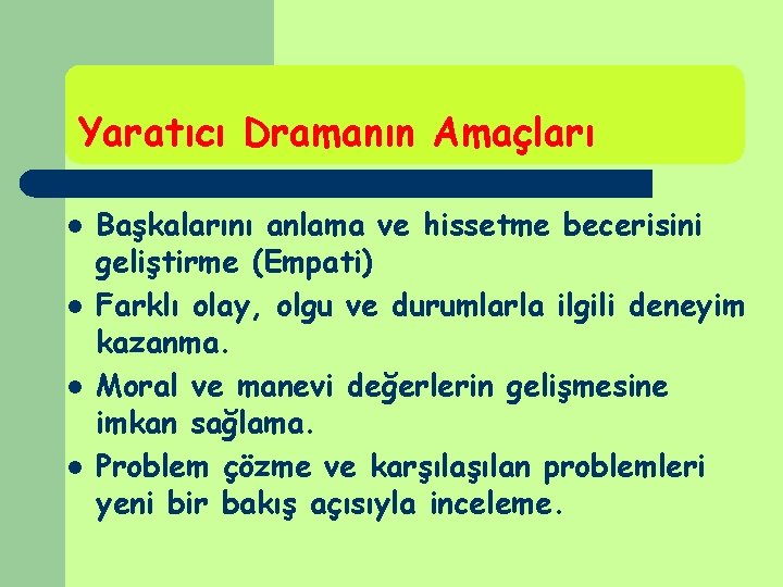 Yaratıcı Dramanın Amaçları l l Başkalarını anlama ve hissetme becerisini geliştirme (Empati) Farklı olay, Yaratıcı Dramanın Amaçları l l Başkalarını anlama ve hissetme becerisini geliştirme (Empati) Farklı olay,