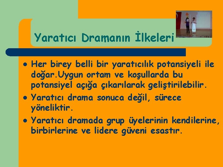 Yaratıcı Dramanın İlkeleri l l l Her birey belli bir yaratıcılık potansiyeli ile doğar. Yaratıcı Dramanın İlkeleri l l l Her birey belli bir yaratıcılık potansiyeli ile doğar.