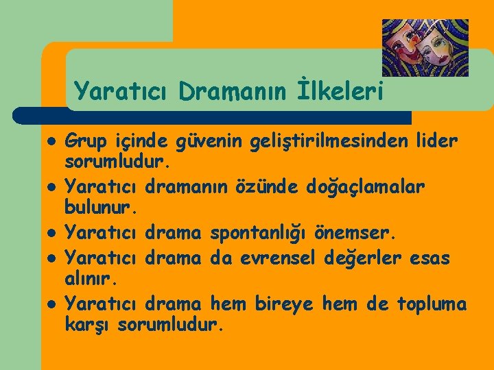 Yaratıcı Dramanın İlkeleri l l l Grup içinde güvenin geliştirilmesinden lider sorumludur. Yaratıcı dramanın Yaratıcı Dramanın İlkeleri l l l Grup içinde güvenin geliştirilmesinden lider sorumludur. Yaratıcı dramanın