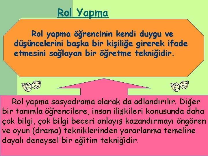 Rol Yapma Rol yapma öğrencinin kendi duygu ve düşüncelerini başka bir kişiliğe girerek ifade Rol Yapma Rol yapma öğrencinin kendi duygu ve düşüncelerini başka bir kişiliğe girerek ifade