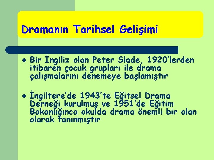 Dramanın Tarihsel Gelişimi l l Bir İngiliz olan Peter Slade, 1920’lerden itibaren çocuk grupları Dramanın Tarihsel Gelişimi l l Bir İngiliz olan Peter Slade, 1920’lerden itibaren çocuk grupları