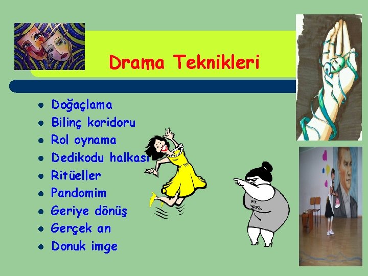 Drama Teknikleri l l l l l Doğaçlama Bilinç koridoru Rol oynama Dedikodu halkası Drama Teknikleri l l l l l Doğaçlama Bilinç koridoru Rol oynama Dedikodu halkası