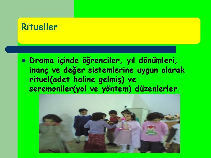 Ritueller l Drama içinde öğrenciler, yıl dönümleri, inanç ve değer sistemlerine uygun olarak rituel(adet Ritueller l Drama içinde öğrenciler, yıl dönümleri, inanç ve değer sistemlerine uygun olarak rituel(adet