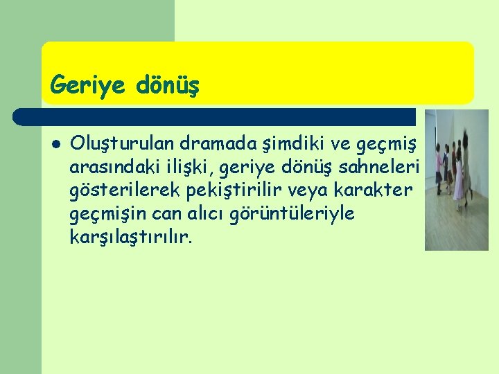 Geriye dönüş l Oluşturulan dramada şimdiki ve geçmiş arasındaki ilişki, geriye dönüş sahneleri gösterilerek Geriye dönüş l Oluşturulan dramada şimdiki ve geçmiş arasındaki ilişki, geriye dönüş sahneleri gösterilerek