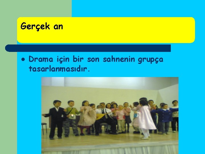 Gerçek an l Drama için bir son sahnenin grupça tasarlanmasıdır. Gerçek an l Drama için bir son sahnenin grupça tasarlanmasıdır.