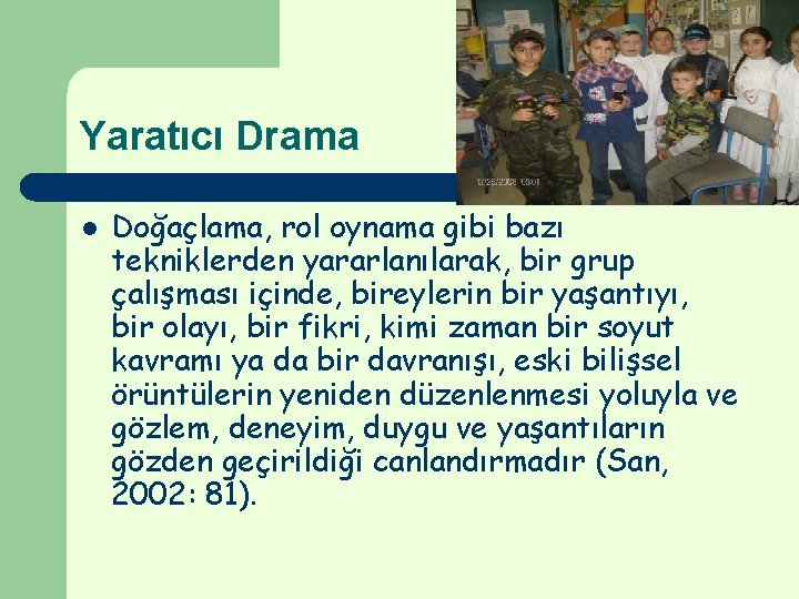 Yaratıcı Drama l Doğaçlama, rol oynama gibi bazı tekniklerden yararlanılarak, bir grup çalışması içinde, Yaratıcı Drama l Doğaçlama, rol oynama gibi bazı tekniklerden yararlanılarak, bir grup çalışması içinde,