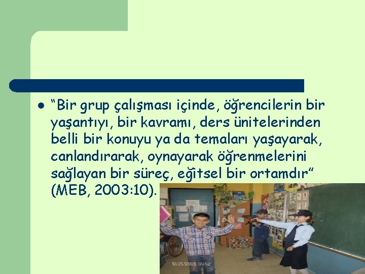 l “Bir grup çalışması içinde, öğrencilerin bir yaşantıyı, bir kavramı, ders ünitelerinden belli bir l “Bir grup çalışması içinde, öğrencilerin bir yaşantıyı, bir kavramı, ders ünitelerinden belli bir