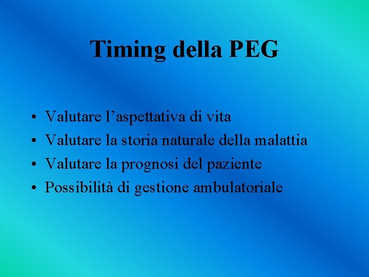 Timing della PEG • • Valutare l’aspettativa di vita Valutare la storia naturale della