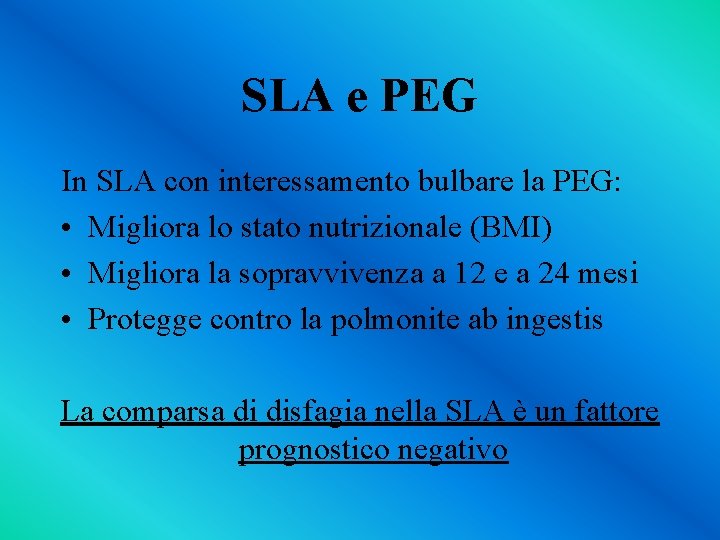 SLA e PEG In SLA con interessamento bulbare la PEG: • Migliora lo stato