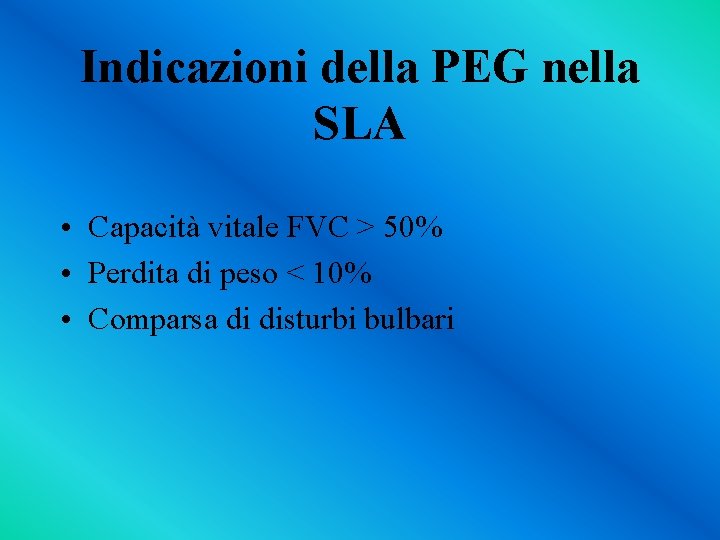 Indicazioni della PEG nella SLA • Capacità vitale FVC > 50% • Perdita di