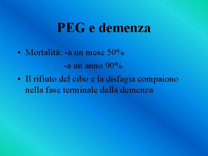 PEG e demenza • Mortalità: -a un mese 50% -a un anno 90% •