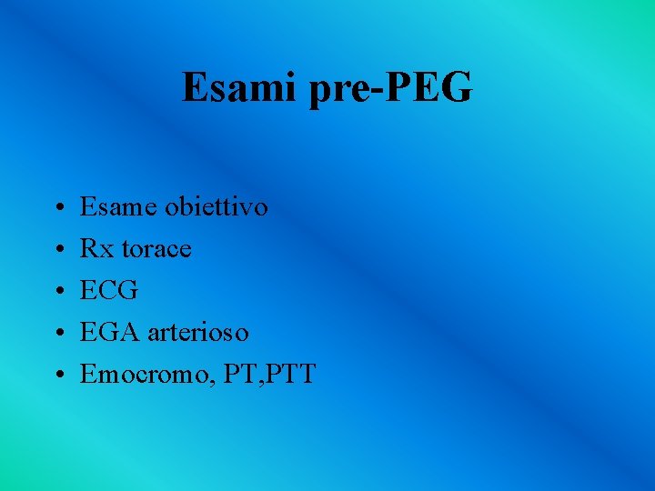 Esami pre-PEG • • • Esame obiettivo Rx torace ECG EGA arterioso Emocromo, PTT