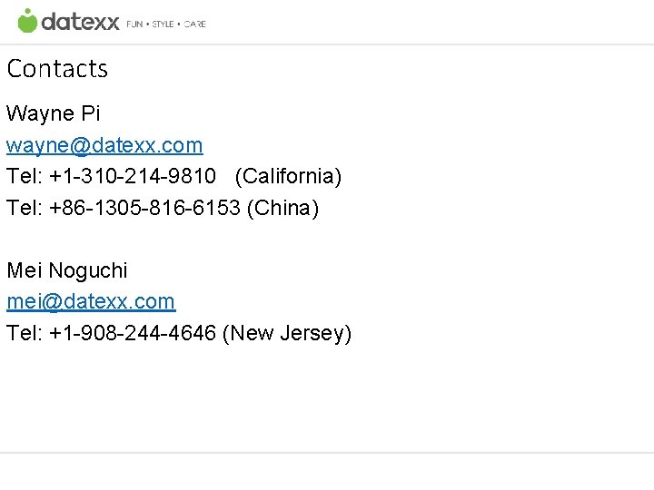 Contacts Wayne Pi wayne@datexx. com Tel: +1 -310 -214 -9810 (California) Tel: +86 -1305 Contacts Wayne Pi wayne@datexx. com Tel: +1 -310 -214 -9810 (California) Tel: +86 -1305