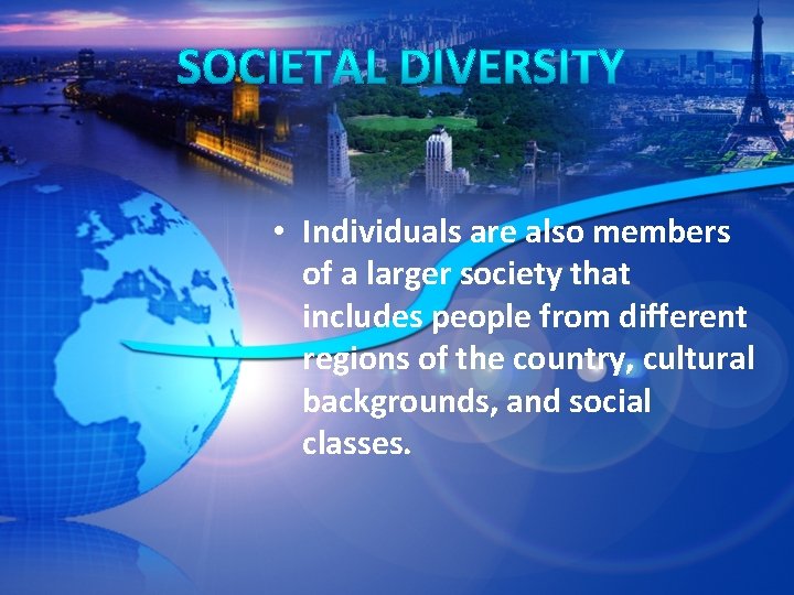  • Individuals are also members of a larger society that includes people from