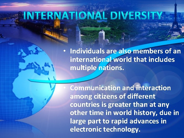  • Individuals are also members of an international world that includes multiple nations.