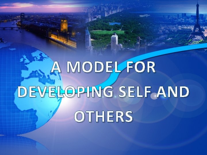 A MODEL FOR DEVELOPING SELF AND OTHERS 