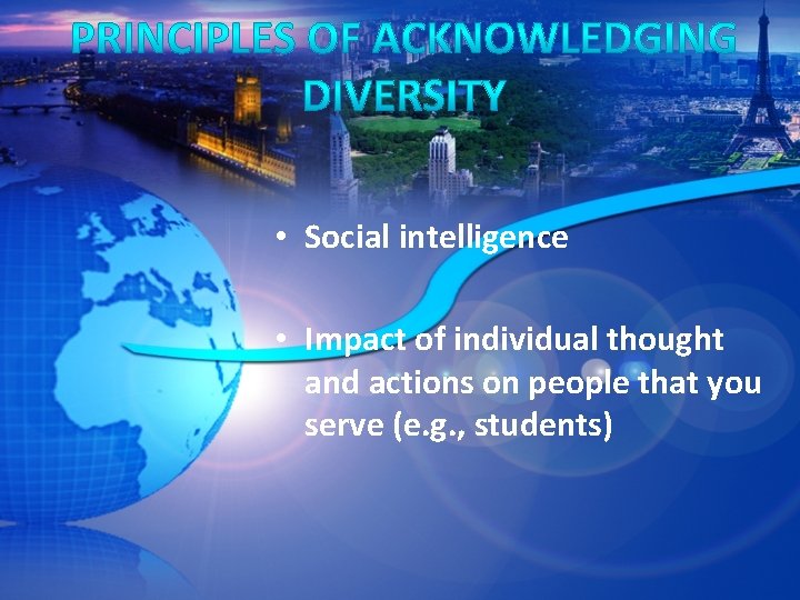  • Social intelligence • Impact of individual thought and actions on people that