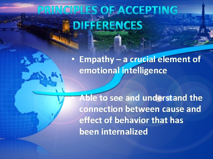  • Empathy – a crucial element of emotional intelligence • Able to see