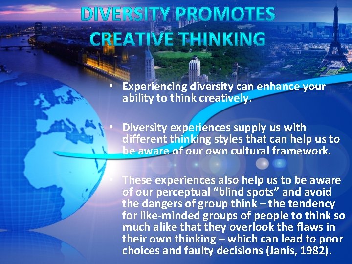  • Experiencing diversity can enhance your ability to think creatively. • Diversity experiences
