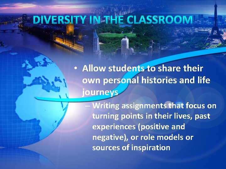  • Allow students to share their own personal histories and life journeys –