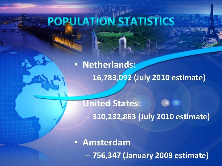  • Netherlands: – 16, 783, 092 (July 2010 estimate) • United States: –