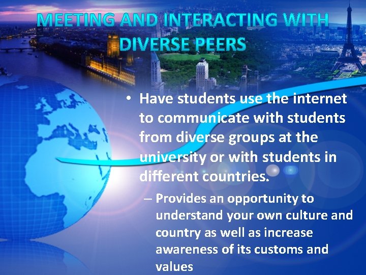  • Have students use the internet to communicate with students from diverse groups
