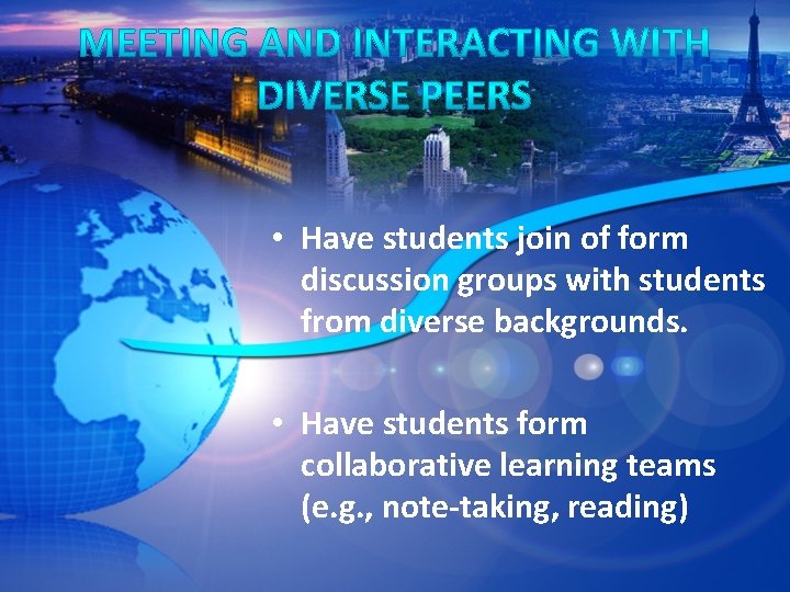  • Have students join of form discussion groups with students from diverse backgrounds.