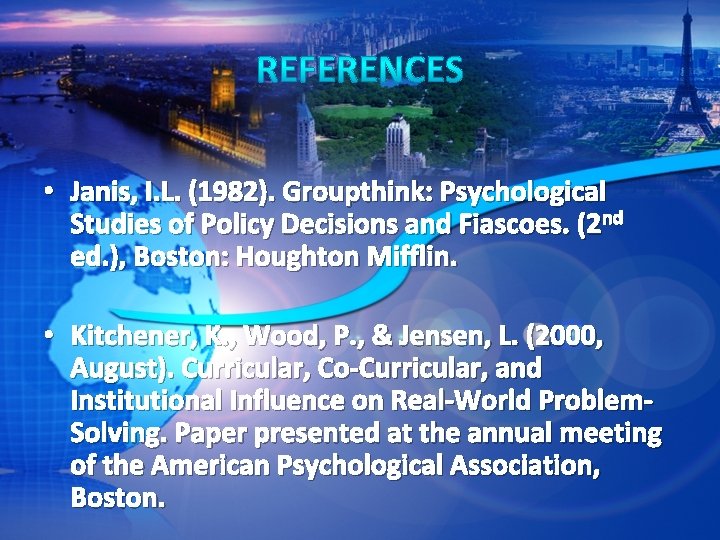  • Janis, I. L. (1982). Groupthink: Psychological Studies of Policy Decisions and Fiascoes.