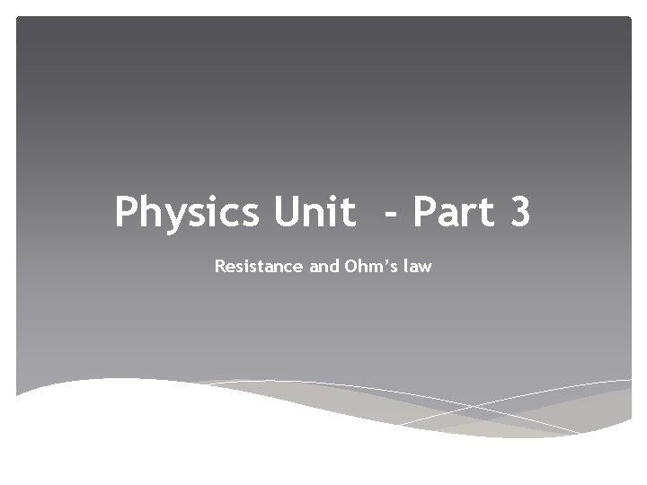 Physics Unit - Part 3 Resistance and Ohm’s law 