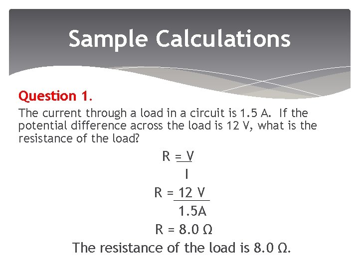 Sample Calculations Question 1. The current through a load in a circuit is 1.