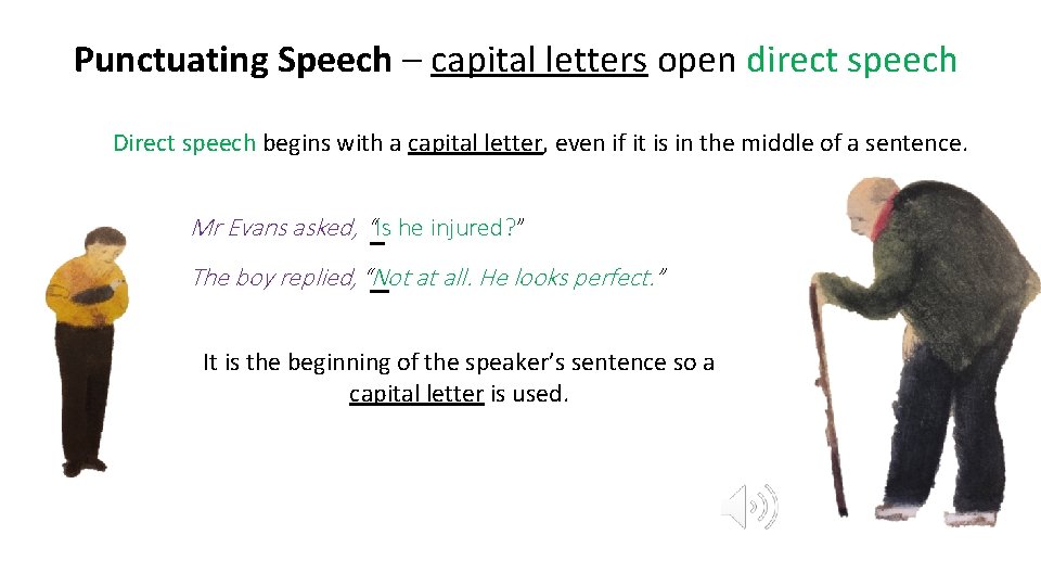 Punctuating Speech – capital letters open direct speech Direct speech begins with a capital