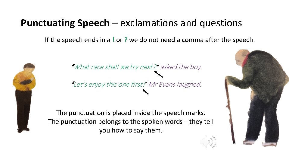 Punctuating Speech – exclamations and questions If the speech ends in a ! or