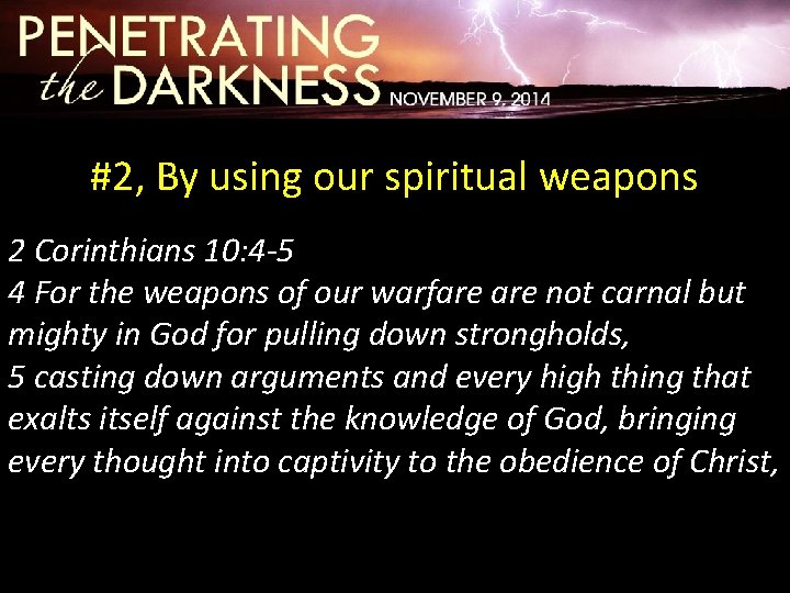 #2, By using our spiritual weapons 2 Corinthians 10: 4 -5 4 For the